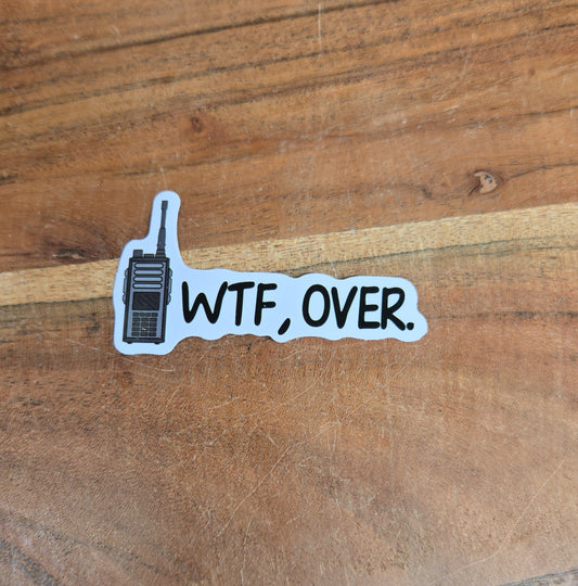 WTF, OVER Walkie Talkie Sticker