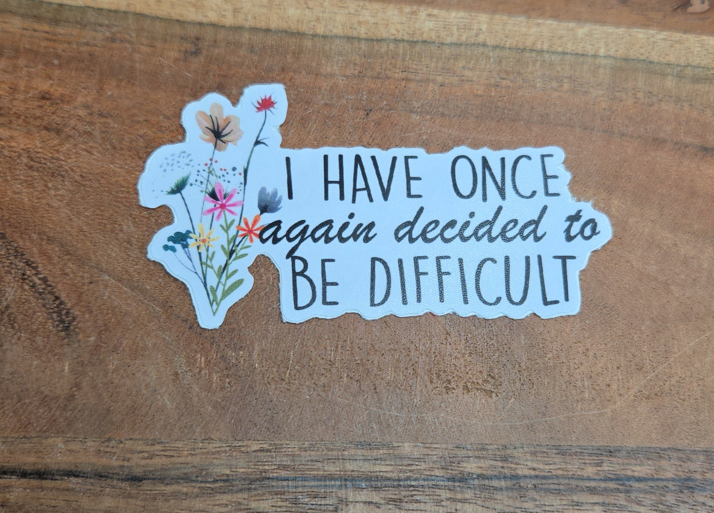 I have once again decided to be difficult  Sticker