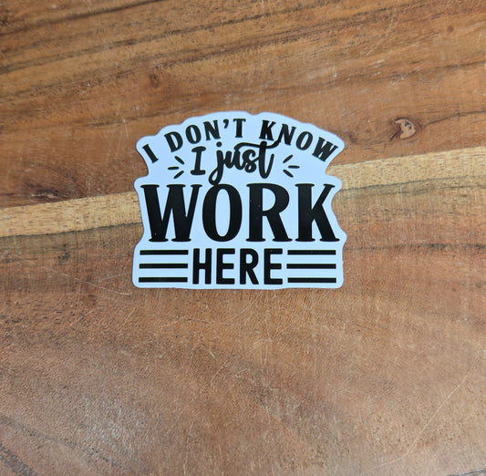 I dont know I just work here Sticker