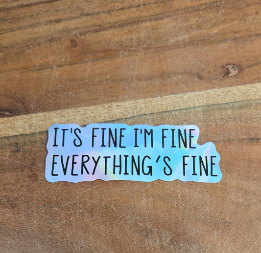 It'd fine, Im fine, Everything is fine Sticker