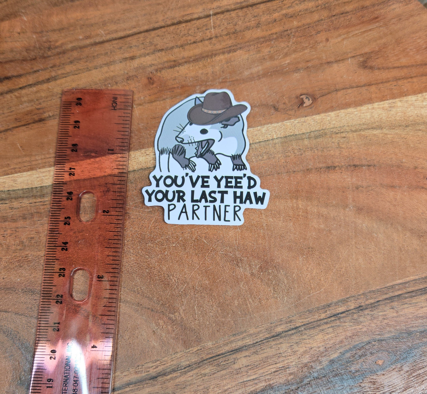 You've yee'd your last haw Opossum Sticker