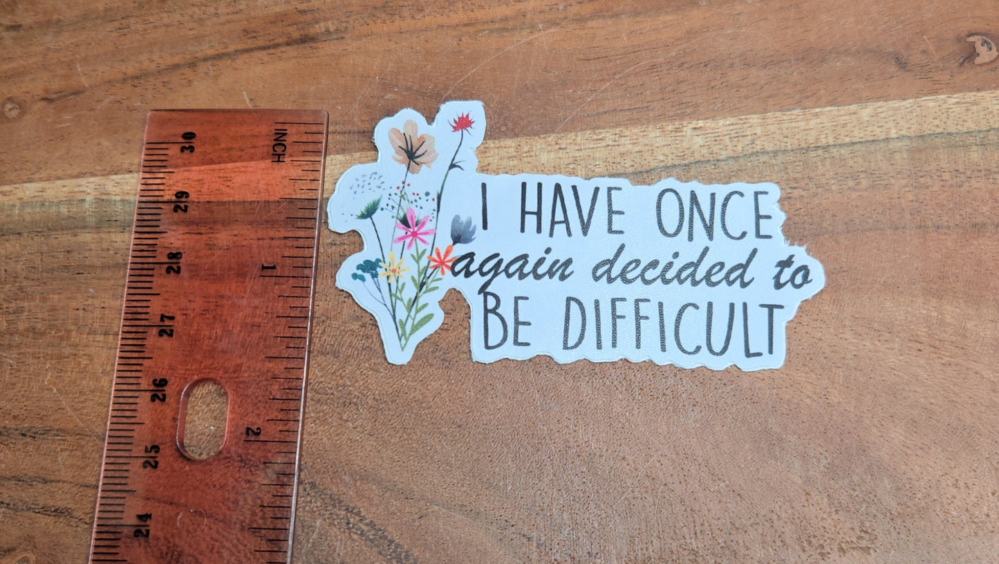 I have once again decided to be difficult  Sticker