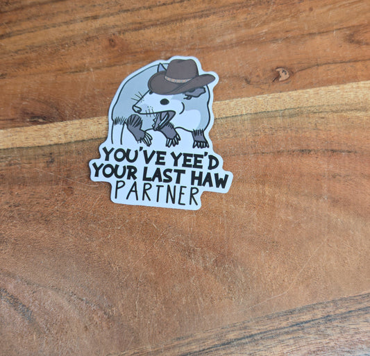 You've yee'd your last haw Opossum Sticker
